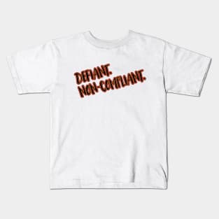 Defiant. Non-Compliant. Kids T-Shirt